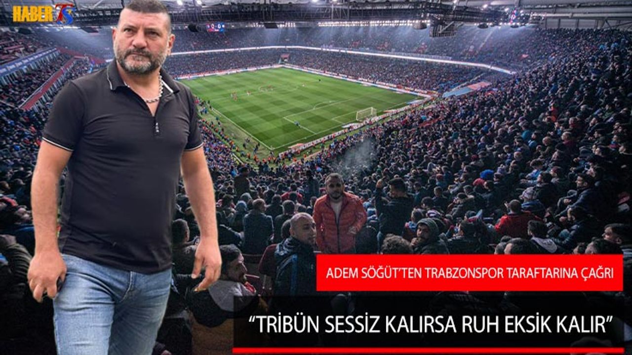 Adem Söğüt'ten Trabzonspor Taraftarına Çağrı