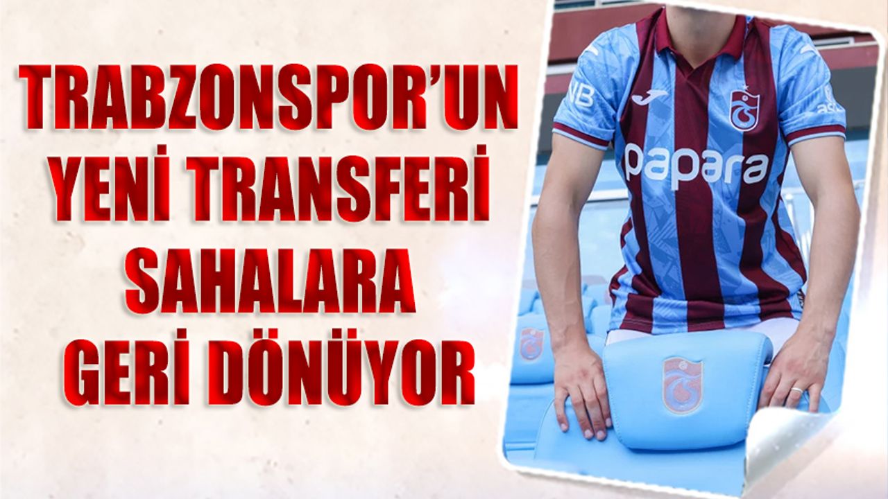 Trabzonspor'un Yeni Transferi Beklenenden Erken Dönüyor
