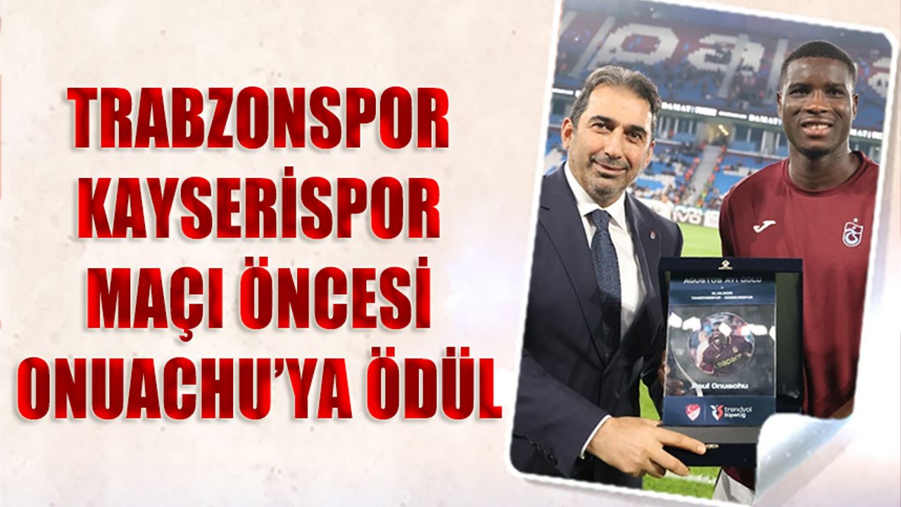 Trabzonspor Kayserispor Maçı Öncesi Onuachu'ya Ödül