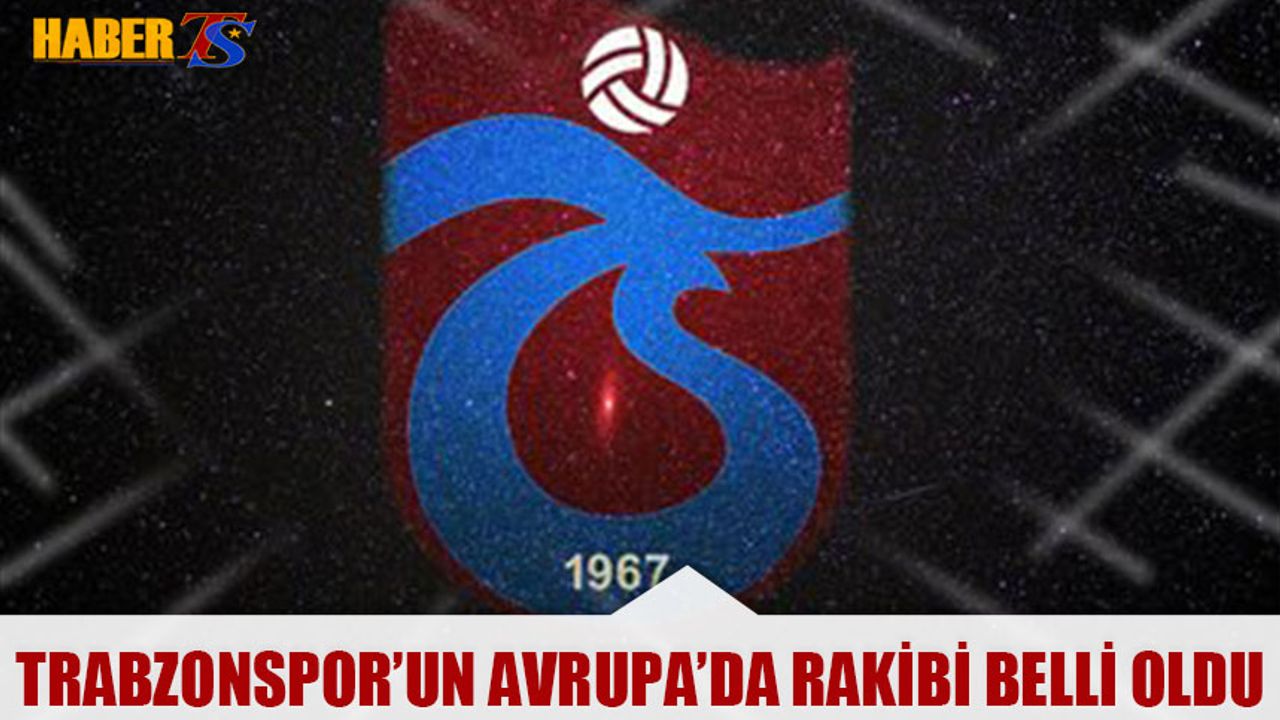 Trabzonspor'un Avrupa'da Rakibi Belli Oldu