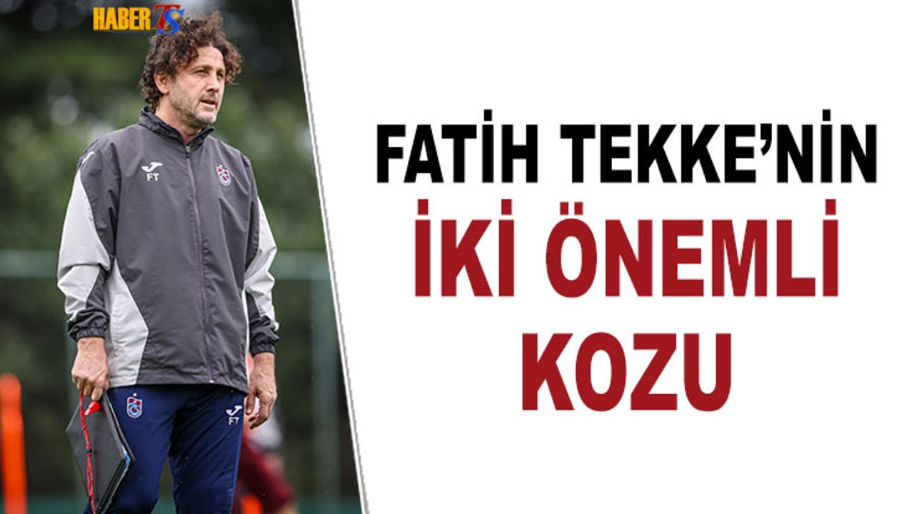 Fatih Tekke'nin İki Önemli Kozu