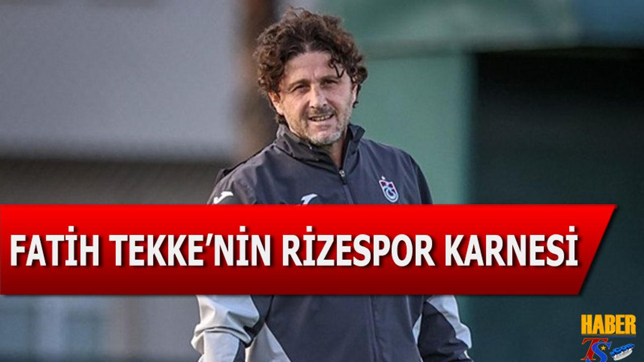 Fatih Tekke'nin Rizespor Karnesi