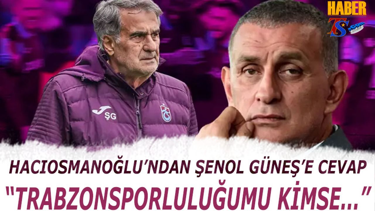 Hacıosmanoğlu’ndan Şenol Güneş’e Yanıt: