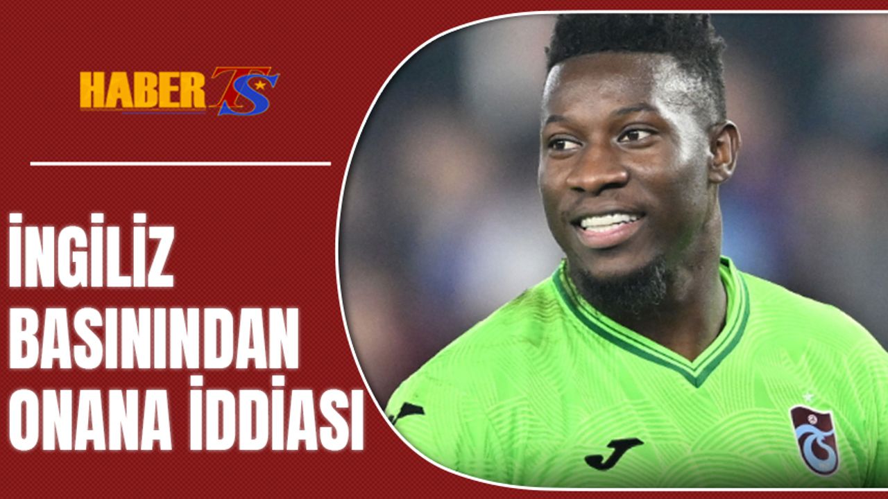 İngiliz Basınından Onana İddiası