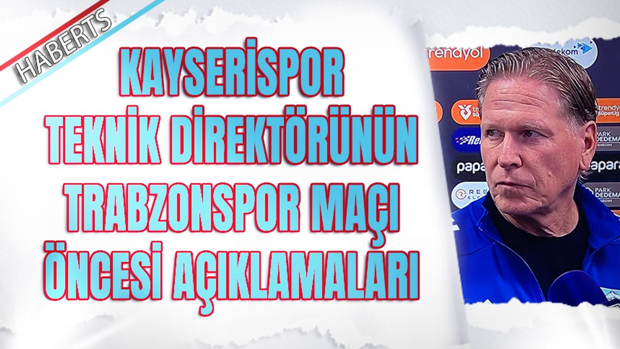 Kayserispor Teknik Direktörü Markus Gisdol’dan Trabzonspor Maçı Öncesi Açıklamalar