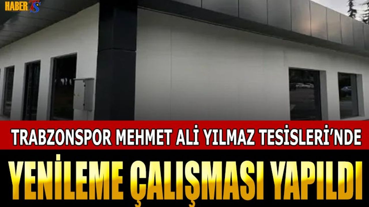 Trabzonspor Mehmet Ali Yılmaz Tesisleri'nde Yenileme Yapıldı