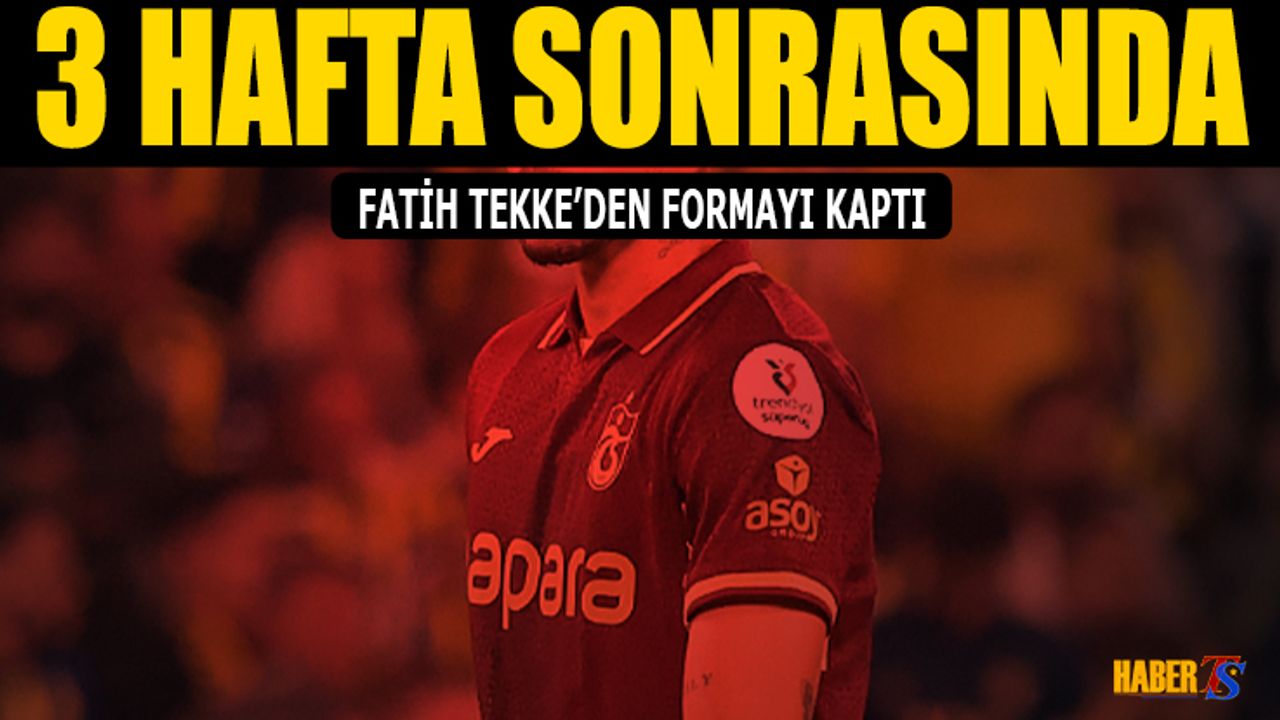 3 Hafta Sonra Trabzonspor'da Fatih Tekke'den Formayı Kaptı