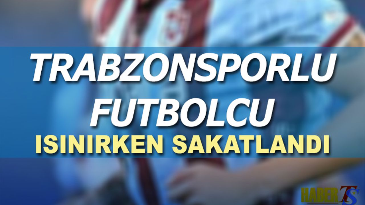 Trabzonspor’da Eyüpspor Maçı Öncesi Sakatlık Şoku