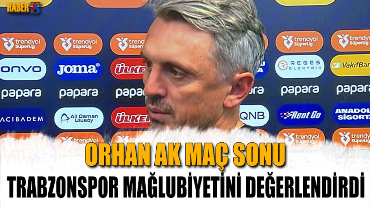 Orhan Ak: Hata Yaptık, Trabzonspor Cezalandırdı