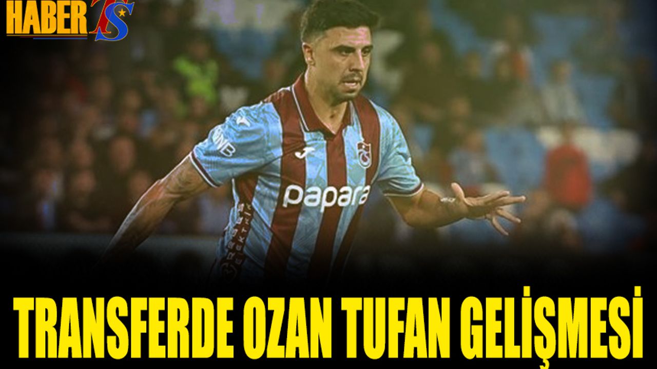 Transferde Ozan Tufan Gelişmesi