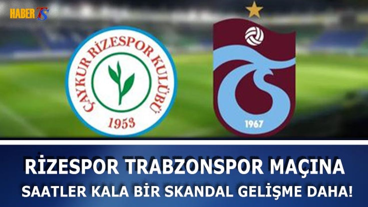 Rizespor Trabzonspor Maçına Saatler Kala Skandal Gelişme