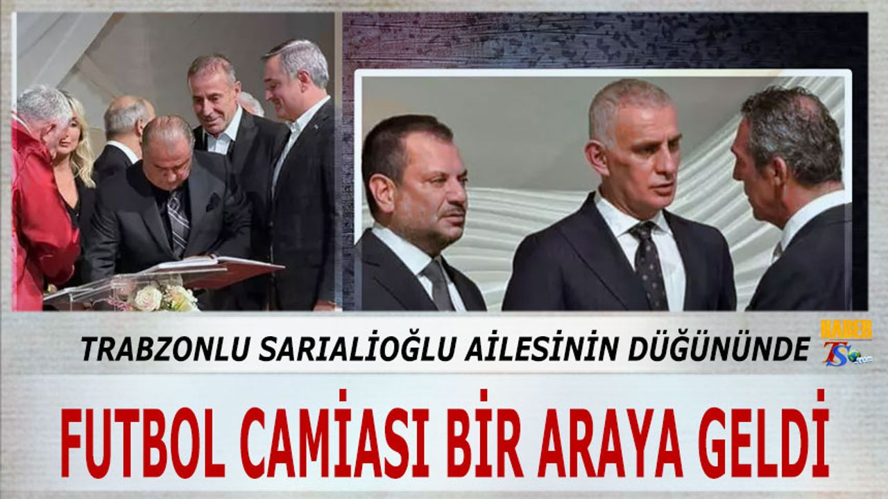 Futbol Dünyası Ömer Sarıalioğlu'nun Nikah Töreninde Buluştu