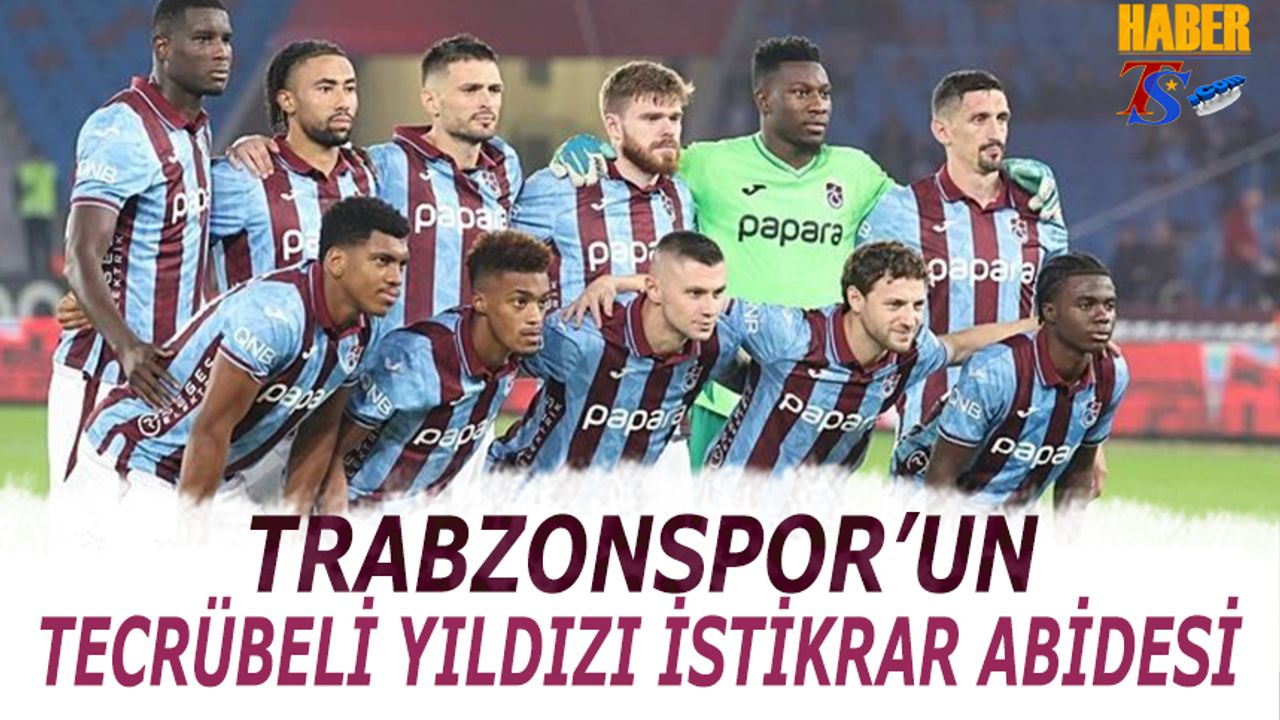 Trabzonspor'un Tecrübeli Yıldızı İstikrarıyla Dikkat Çekiyor