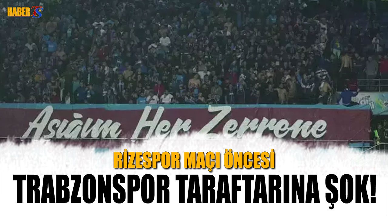 Rizespor Maçı Öncesi Trabzonspor Taraftarına Şok!