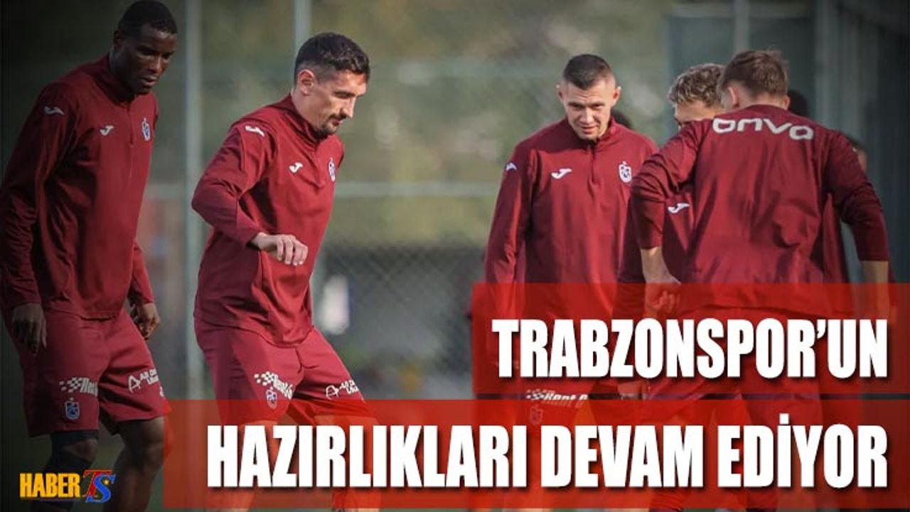 Trabzonspor Eyüpspor Maçı Hazırlıklarını Sürdürüyor