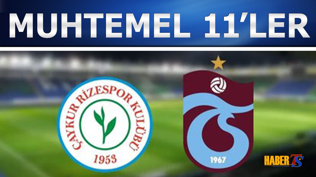 Rizespor Trabzonspor Maçı Muhtemel 11'leri
