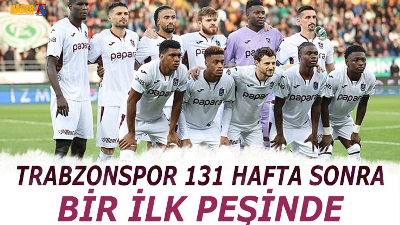 Trabzonspor 131 Hafta Sonra Bir İlk Peşinde