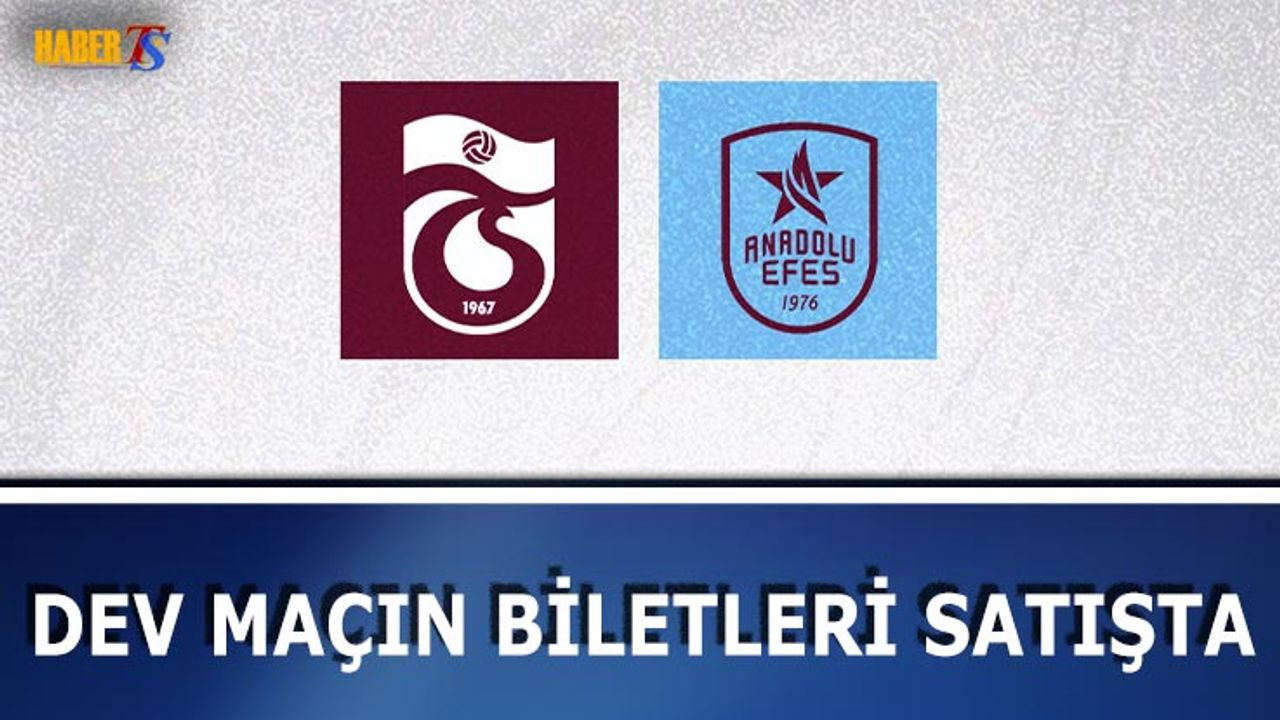 Trabzonspor Anadolu Efes Maçı Biletleri Satışa Sunuldu
