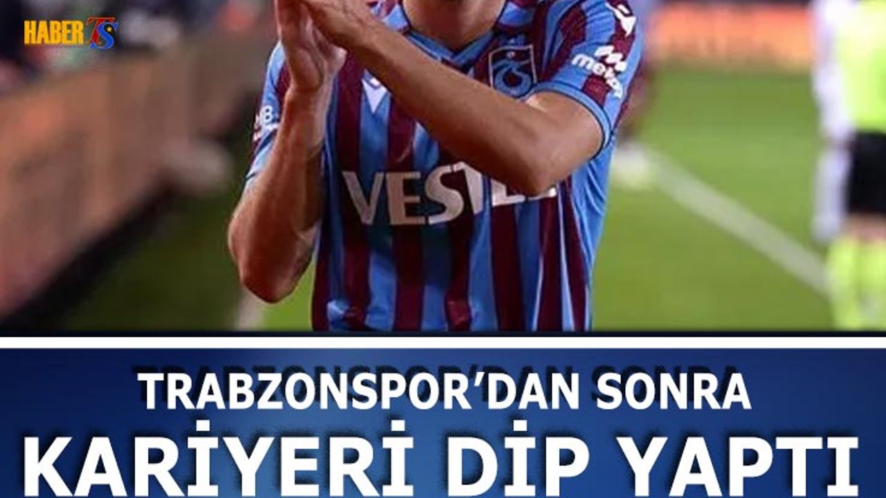 Trabzonspor'dan Sonra Kariyeri Dip Yaptı