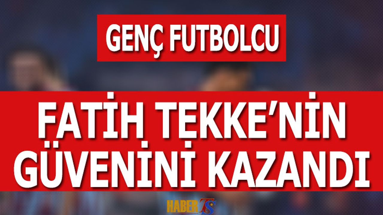 Genç Futbolcu Fatih Tekke'nin Güvenini Kazandı