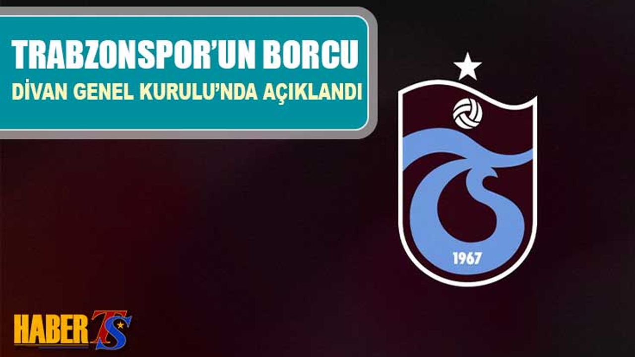 Trabzonspor Divan Kurulu'nda Kulübün Borcu Açıklandı