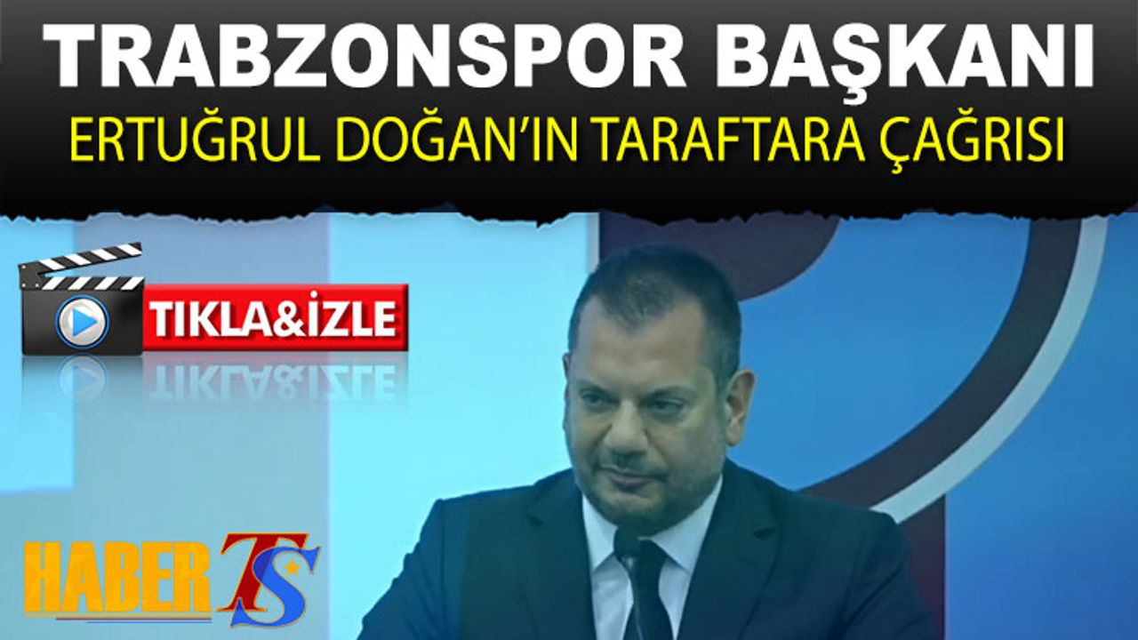 Trabzonspor Başkanı Ertuğrul Doğan'ın Taraftara Çağrısı