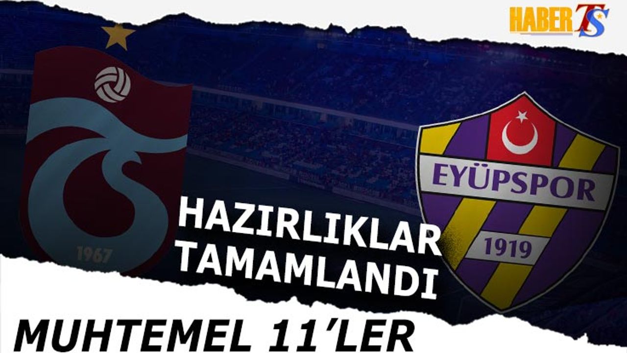 Trabzonspor Eyüpspor Maçı Muhtemel 11'leri