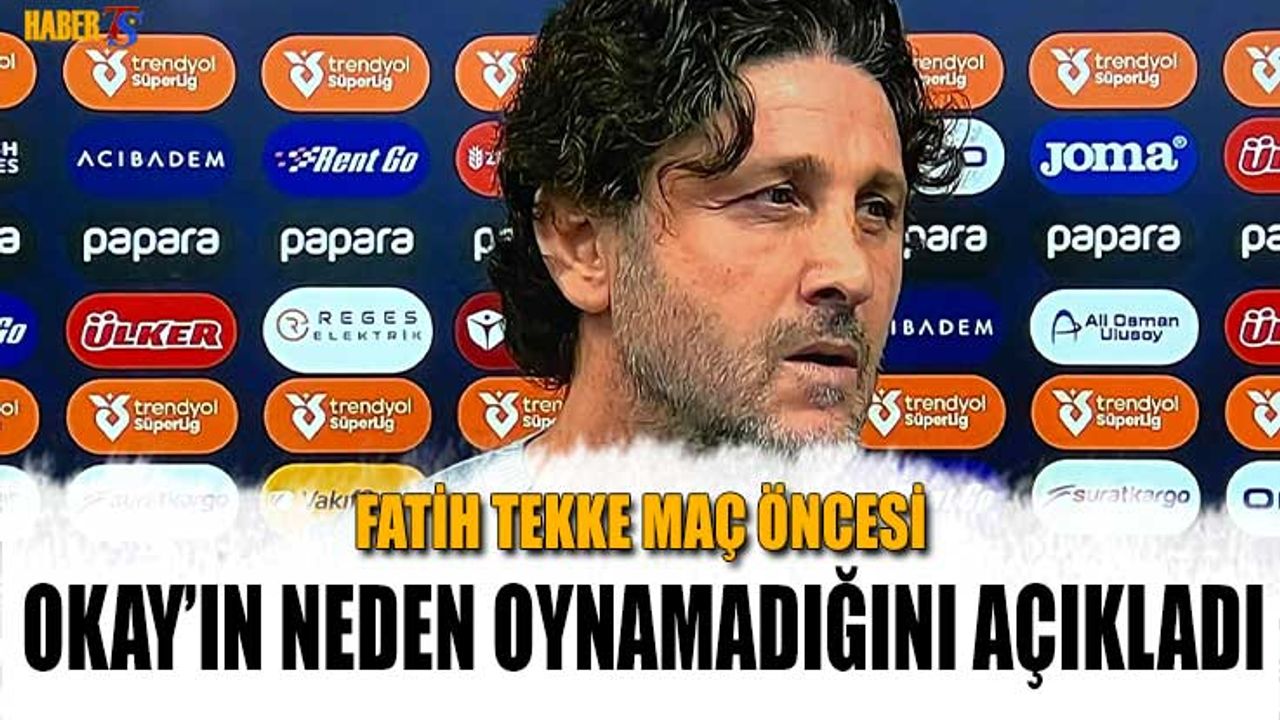 Fatih Tekke'den Maç Öncesi Okay Yokuşlu Sorusuna Cevap