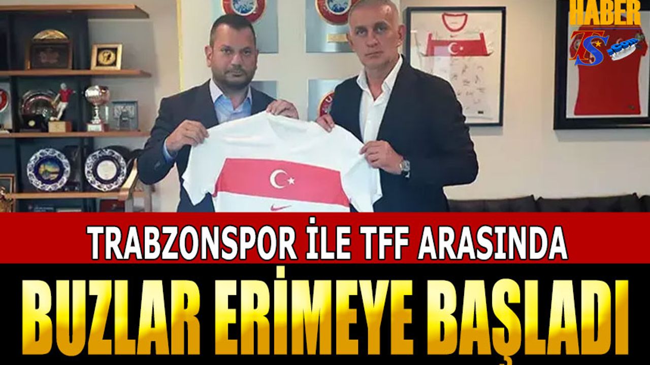 Trabzonspor İle TFF Arasında Buzlar Eridi