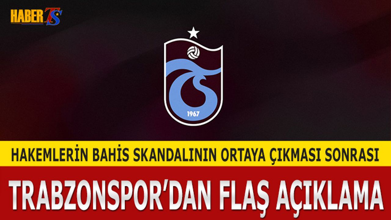 Hakemlerin Bahis Skandalı Sonrası Trabzonspor’dan Açıklama