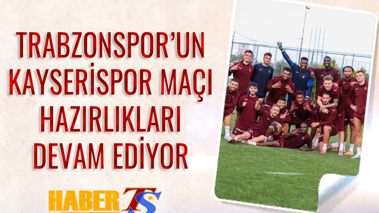 Trabzonspor, Kayserispor Maçı Hazırlıklarını Sürdürüyor