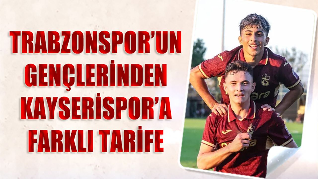 Trabzonspor'un Gençlerinden Kayserispor'a Farklı Tarife