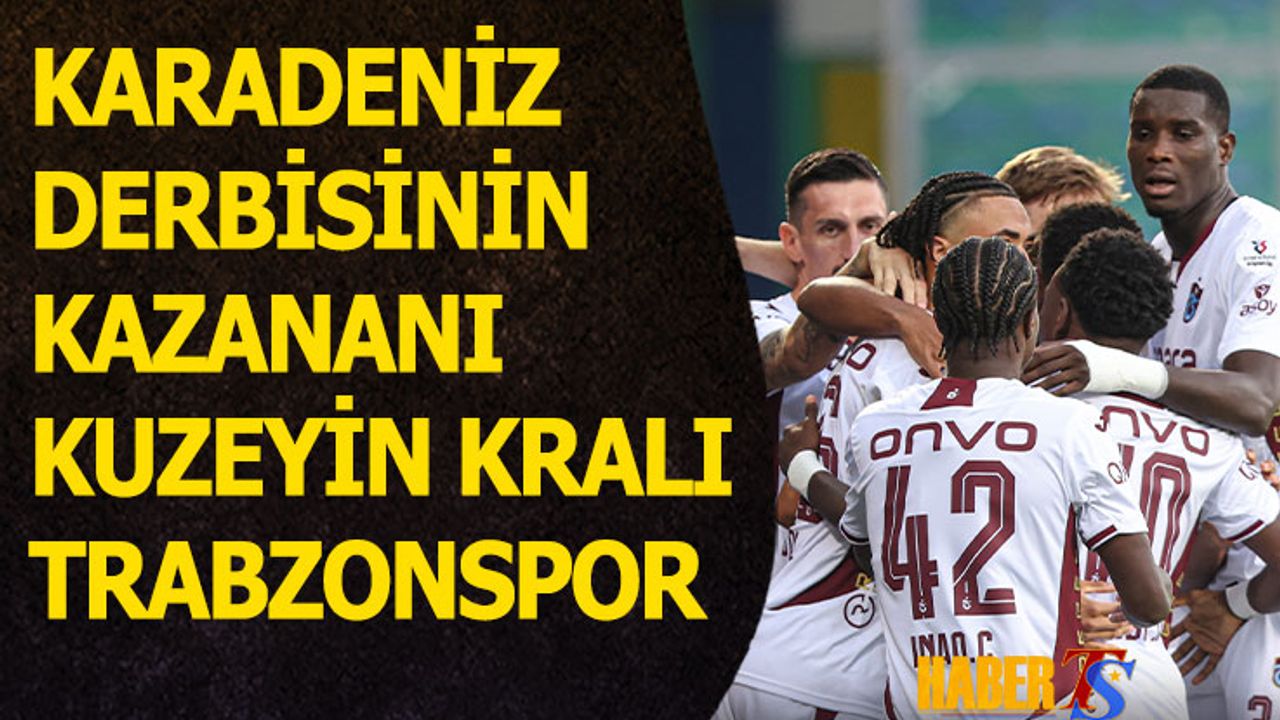 Karadeniz Derbisinin Kazananı Kuzeyin Kralı Trabzonspor