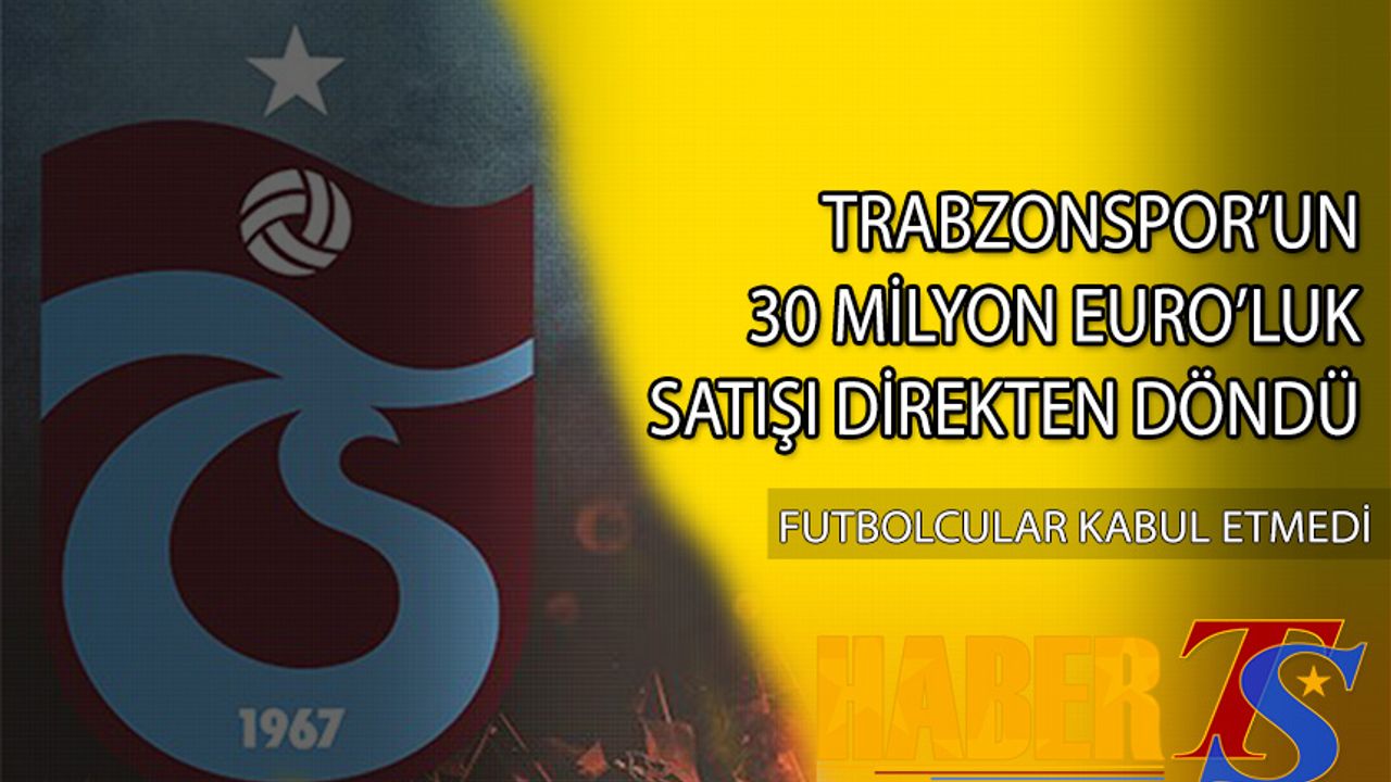 Trabzonspor'un 30 Milyon Euro'luk Satışı Direkten Döndü