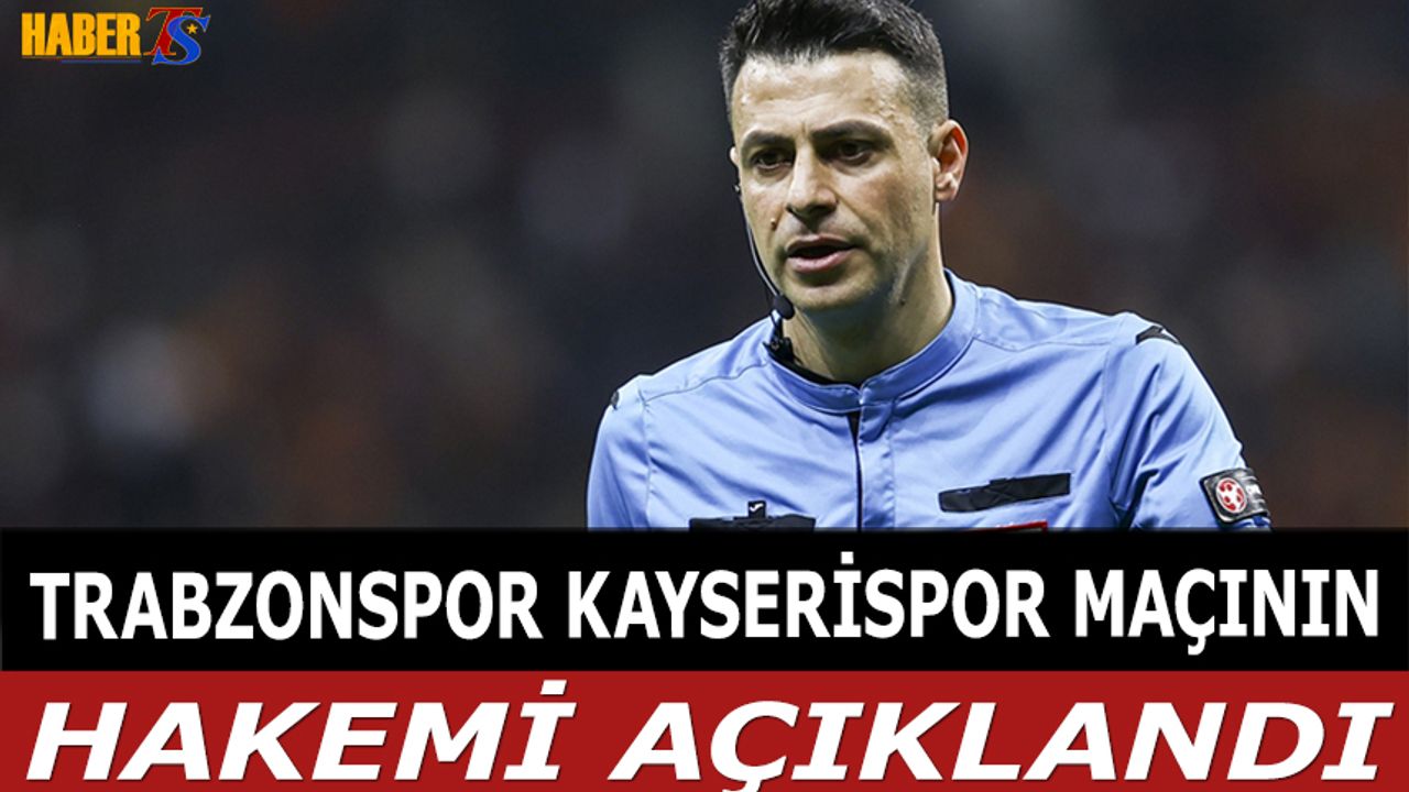 Trabzonspor - Kayserispor Maçının Hakemi Ali Şansalan Oldu