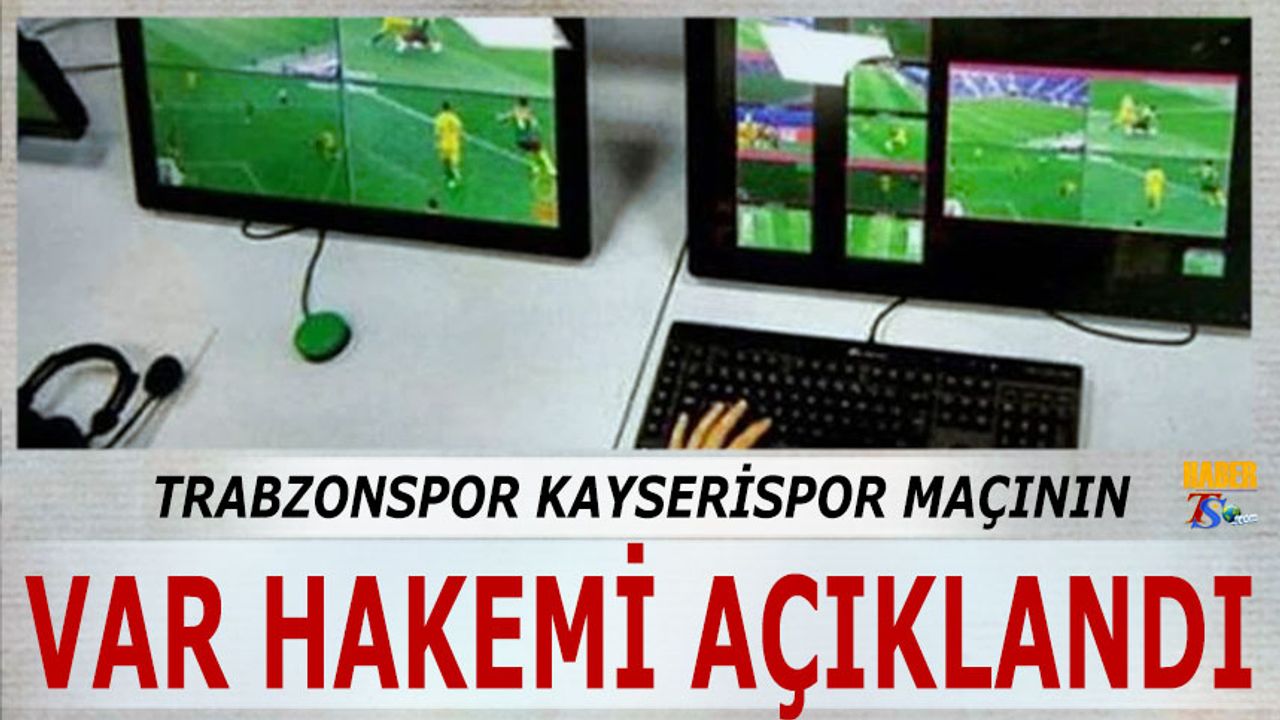 Trabzonspor - Kayserispor Maçının VAR Hakemi Açıklandı