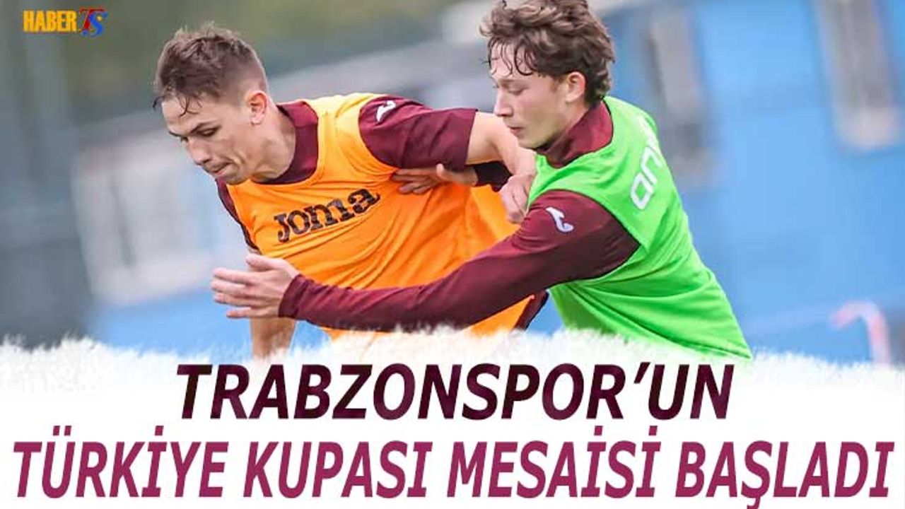 Trabzonspor Türkiye Kupası Hazırlıklarına Başladı
