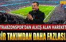 Trabzonspor'dan Alkış Alan Hareket!