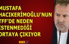 Mustafa Hacıkerimoğlu'nun TFF'de Neden İstenmediği Ortaya Çıkıyor