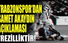 Trabzonspor'dan Samet Akaydın Açıklaması! Rezilliğin Böylesine Pes