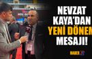 Nevzat Kaya'dan Yeni Dönem Mesajları