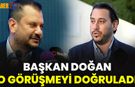 Başkan Doğan O Görüşmeyi Doğruladı!