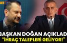 Başkan Doğan; "İhraç Talepleri Geldi"