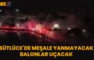 Sütlüce'de Meşale Yanmayacak Balonlar Uçacak