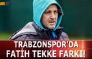 Trabzonspor'da Fatih Tekke Farkı!