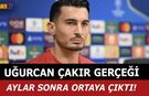 Uğurcan Çakır Gerçeği Aylar Sonra Ortaya Çıktı!