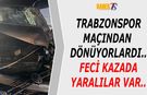 Trabzonspor Maçından Dönüyorlardı! Feci Kazada Yaralılar Var