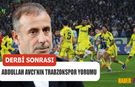 Derbi Sonrası Abdullah Avcı'nın Trabzonspor Yorumu