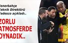 Tedesco'dan Maç Sonu Atmosfer Vurgusu