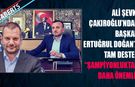 Ali Şevki Çakıroğlu'ndan Ertuğrul Doğan'a Tam Destek